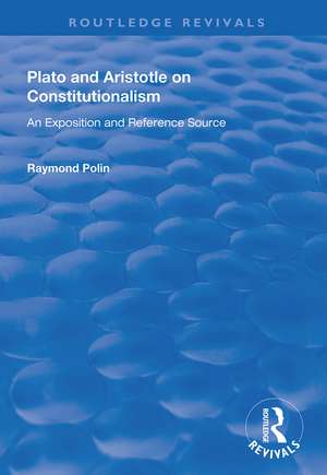 Plato and Aristotle on Constitutionalism: An Exposition and Reference Source de Raymond Polin