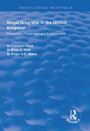 Illegal Drug Use in the United Kingdom: Prevention, Treatment and Enforcement de Cameron Stark