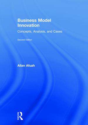 Business Model Innovation: Concepts, Analysis, and Cases de Allan Afuah