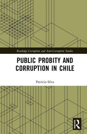 Public Probity and Corruption in Chile de Patricio Silva