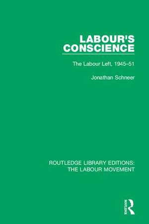 Labour's Conscience: The Labour Left, 1945-51 de Jonathan Schneer