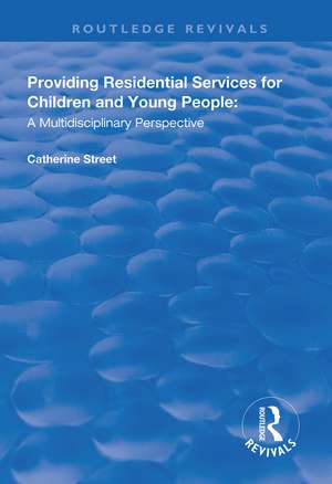 Providing Residential Services for Children and Young People: A Multidisciplinary Perspective de Catherine Street