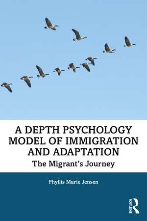 A Depth Psychology Model of Immigration and Adaptation: The Migrant's Journey de Phyllis Marie Jensen