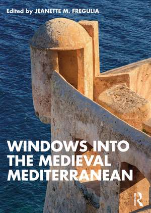 Windows into the Medieval Mediterranean de Jeanette M. Fregulia