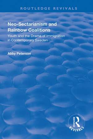 Neo-sectarianism and Rainbow Coalitions: Youth and the Drama of Immigration in Contemporary Sweden de Abby Peterson