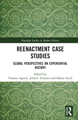 Reenactment Case Studies: Global Perspectives on Experiential History de Vanessa Agnew