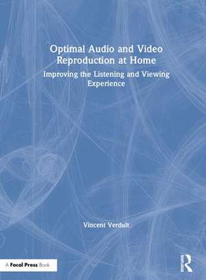 Optimal Audio and Video Reproduction at Home: Improving the Listening and Viewing Experience de Vincent Verdult