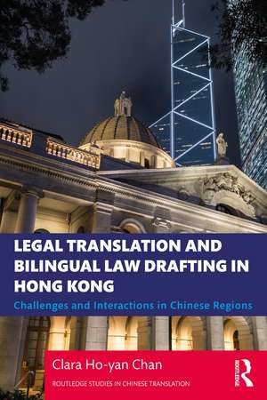 Legal Translation and Bilingual Law Drafting in Hong Kong: Challenges and Interactions in Chinese Regions de Clara Ho-yan Chan