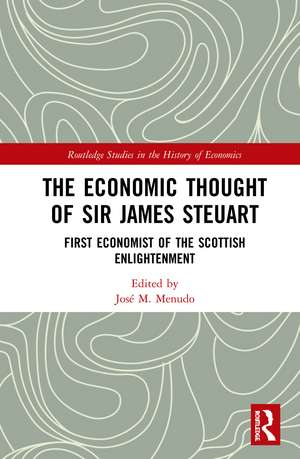 The Economic Thought of Sir James Steuart: First Economist of the Scottish Enlightenment de José M. Menudo