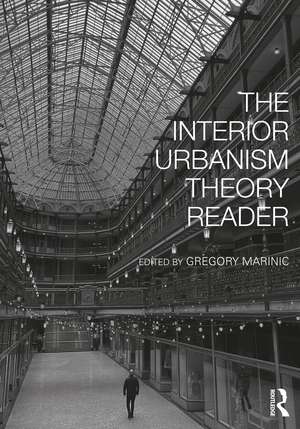 The Interior Urbanism Theory Reader de Gregory Marinic