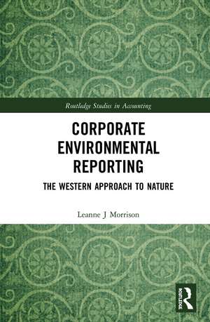 Corporate Environmental Reporting: The Western Approach to Nature de Leanne J Morrison