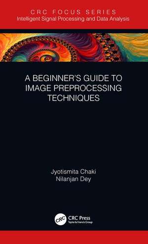 A Beginner’s Guide to Image Preprocessing Techniques de Jyotismita Chaki