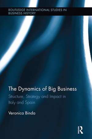 The Dynamics of Big Business: Structure, Strategy, and Impact in Italy and Spain de Veronica Binda