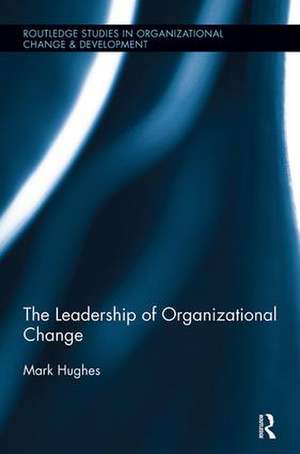 The Leadership of Organizational Change de Mark Hughes