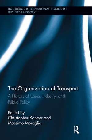 The Organization of Transport: A History of Users, Industry, and Public Policy de Massimo Moraglio