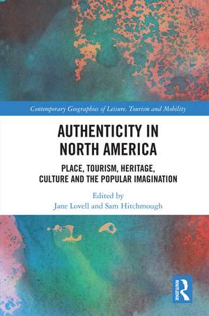 Authenticity in North America: Place, Tourism, Heritage, Culture and the Popular Imagination de Jane Lovell