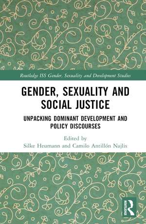 Gender, Sexuality and Social Justice: Unpacking Dominant Development and Policy Discourses de Silke Heumann