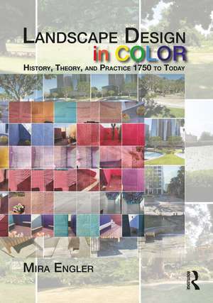 Landscape Design in Color: History, Theory, and Practice 1750 to Today de Mira Engler