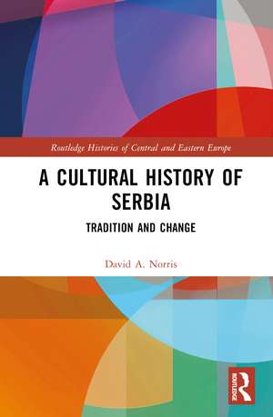 A Cultural History of Serbia: Tradition and Change de David A. Norris