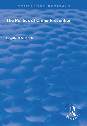 The Politics of Crime Prevention de Brigitte C.M. Koch