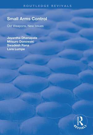 Small Arms Control: Old Weapons, New Issues de Jayantha Dhanapala