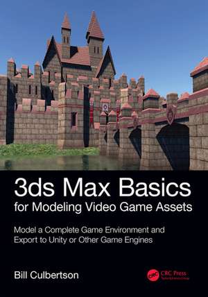 3ds Max Basics for Modeling Video Game Assets: Volume 1: Model a Complete Game Environment and Export to Unity or Other Game Engines de William Culbertson