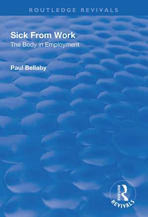 Sick From Work: The Body in Employment de Paul Bellaby