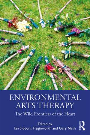 Environmental Arts Therapy: The Wild Frontiers of the Heart de Ian Siddons Heginworth