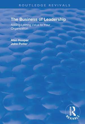 The Business of Leadership: Adding Lasting Value to Your Organization de Alan Hooper