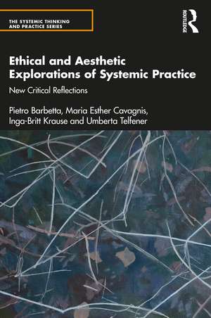 Ethical and Aesthetic Explorations of Systemic Practice: New Critical Reflections de Pietro Barbetta