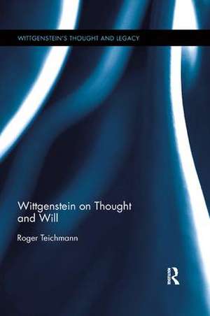 Wittgenstein on Thought and Will de Roger Teichmann