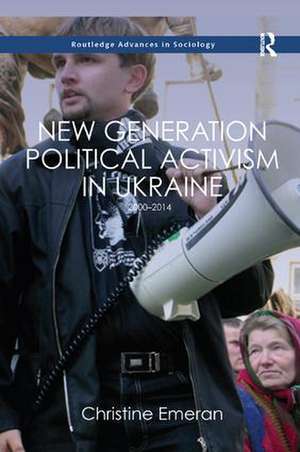 New Generation Political Activism in Ukraine: 2000–2014 de Christine Emeran