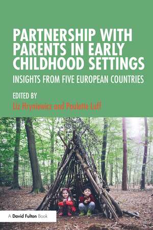 Partnership with Parents in Early Childhood Settings: Insights from Five European Countries de Liz Hryniewicz