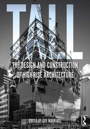 Tall: the design and construction of high-rise architecture de Guy Marriage