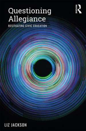 Questioning Allegiance: Resituating Civic Education de Liz Jackson