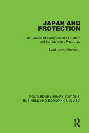 Japan and Protection: The Growth of Protectionist Sentiment and the Japanese Response de Syed Javed Maswood