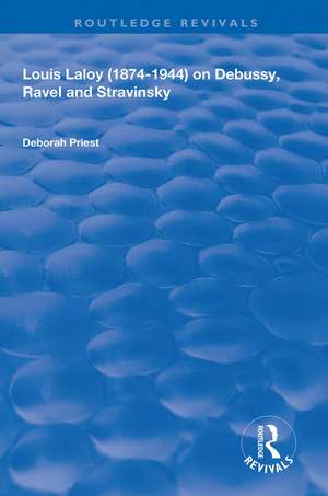 Louis Laloy (1874-1944) on Debussy, Ravel and Stravinsky de Deborah Priest