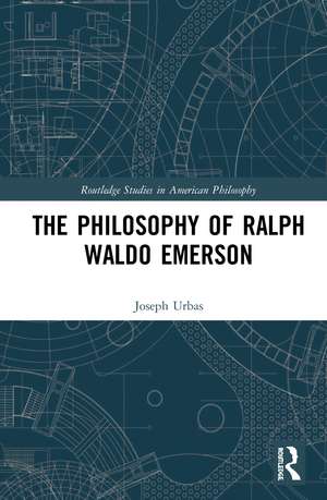 The Philosophy of Ralph Waldo Emerson de Joseph Urbas