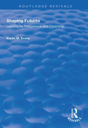 Shaping Futures: Learning for Competence and Citizenship de Karen M. Evans