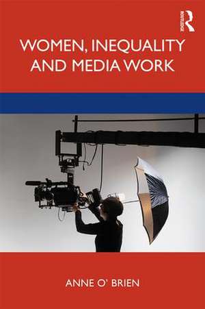 Women, Inequality and Media Work de Anne O'Brien