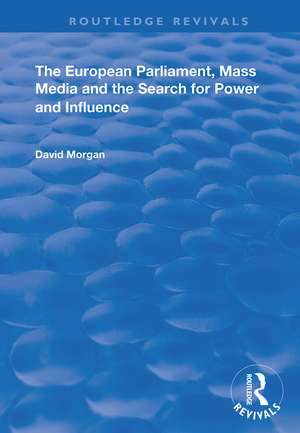 The European Parliament, Mass Media and the Search for Power and Influence de David Morgan