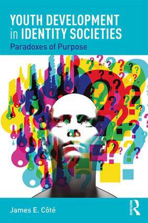 Youth Development in Identity Societies: Paradoxes of Purpose de James E. Cote