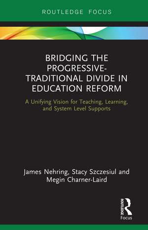 Bridging the Progressive-Traditional Divide in Education Reform: A Unifying Vision for Teaching, Learning, and System Level Supports de James Nehring