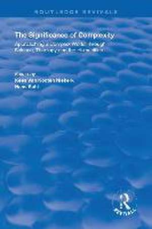 The Significance of Complexity: Approaching a Complex World Through Science, Theology and the Humanities de Kees van Kooten Niekerk