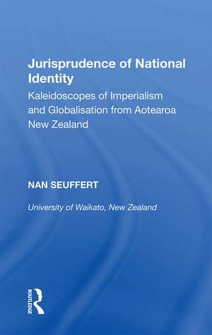 Jurisprudence of National Identity: Kaleidoscopes of Imperialism and Globalisation from Aotearoa New Zealand de Nan Seuffert