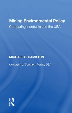 Mining Environmental Policy: Comparing Indonesia and the USA de Michael S. Hamilton