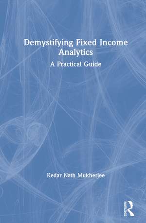 Demystifying Fixed Income Analytics: A Practical Guide de Kedar Nath Mukherjee