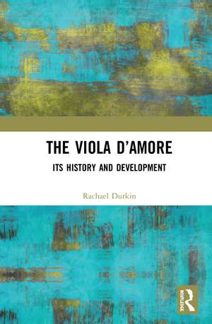 The Viola d’Amore: Its History and Development de Rachael Durkin