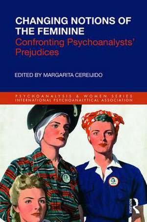 Changing Notions of the Feminine: Confronting Psychoanalysts' Prejudices de Margarita Cereijido