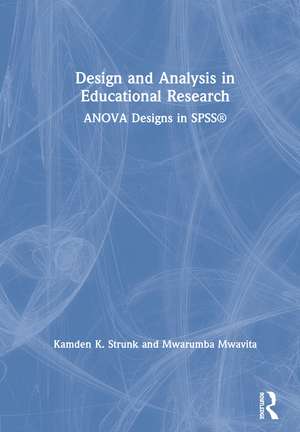 Design and Analysis in Educational Research: ANOVA Designs in SPSS® de Kamden K. Strunk